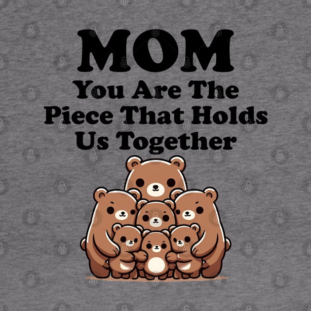Mom You Are The Piece That Holds Us Together Mothers Day Gift by Tees Bondano